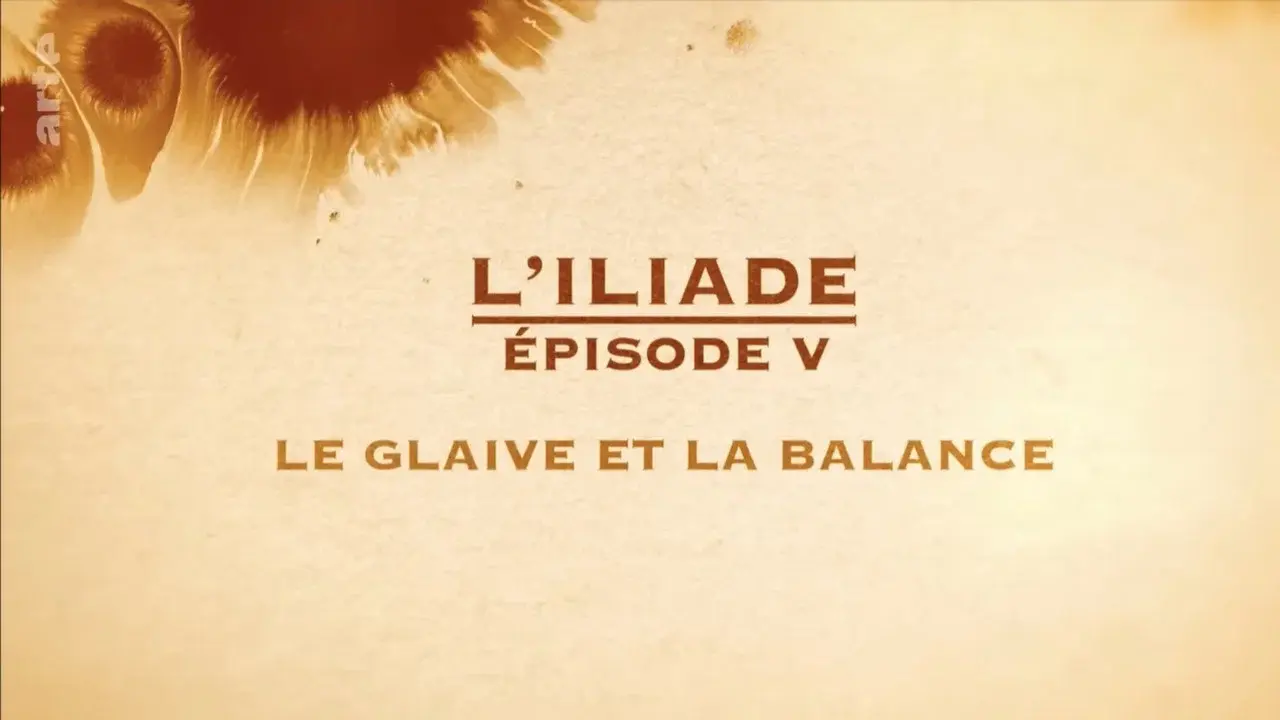 Le glaive et la balance - L'Iliade Épisode 5 - Les grands mythes