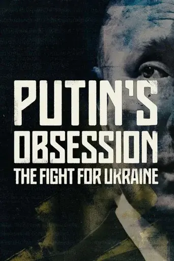 Putin's Obsession: The Fight For Ukraine