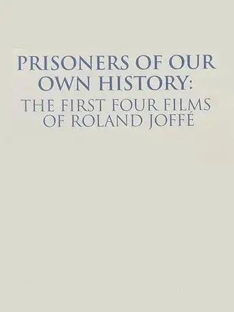Prisoners of Our Own History: The First Four Films of Roland Joffé
