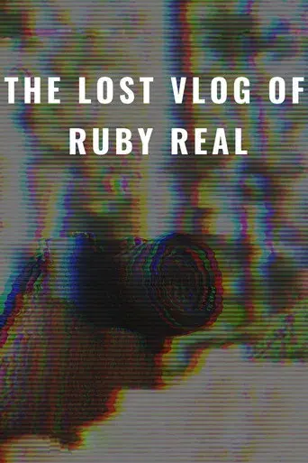 The Lost Vlog of Ruby Real